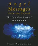 Mensajes Angelicales del Más Allá - El Libro Completo de las Respuestas - Angel Messages from the Beyond - The Complete Book of Answers