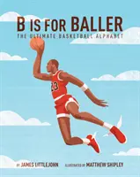 B Is for Baller, 1: El alfabeto definitivo del baloncesto - B Is for Baller, 1: The Ultimate Basketball Alphabet