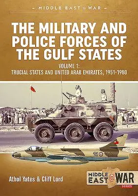 Las fuerzas militares y policiales de los Estados del Golfo. Volumen 1: Estados Truciales y Emiratos Árabes Unidos, 1951-1980 - The Military and Police Forces of the Gulf States. Volume 1: Trucial States and United Arab Emirates, 1951-1980