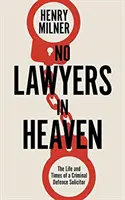 No Lawyers in Heaven - Una vida defendiendo delitos graves - No Lawyers in Heaven - A Life Defending Serious Crime