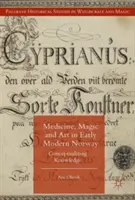 Medicina, magia y arte en la Noruega moderna temprana: Conceptualización del conocimiento - Medicine, Magic and Art in Early Modern Norway: Conceptualizing Knowledge