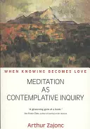 La meditación como indagación contemplativa: Cuando el conocimiento se convierte en amor - Meditation as Contemplative Inquiry: When Knowing Becomes Love