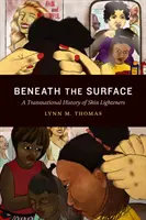 Bajo la superficie: Una historia transnacional de los aclarantes de la piel - Beneath the Surface: A Transnational History of Skin Lighteners