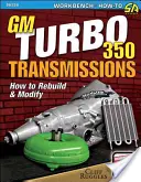 GM Turbo 350 Transmissions: Cómo Reconstruir y Modificar - GM Turbo 350 Transmissions: How to Rebuild and Modify