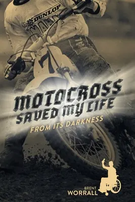 Motocross Saved My Life De su oscuridad - Motocross Saved My Life: From Its Darkness
