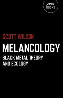 Melancología: Teoría y ecología del metal negro - Melancology: Black Metal Theory and Ecology