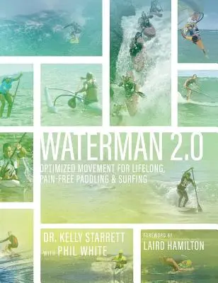 Waterman 2.0: Movimiento optimizado para remar y surfear sin dolor durante toda la vida - Waterman 2.0: Optimized Movement For Lifelong, Pain-Free Paddling And Surfing