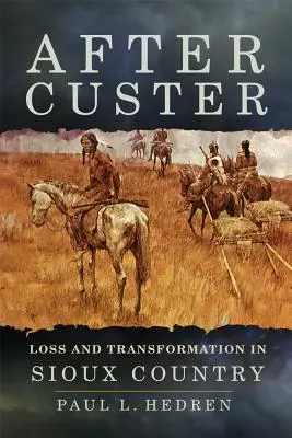 Después de Custer: Pérdida y transformación en el país de los sioux - After Custer: Loss and Transformation in Sioux Country