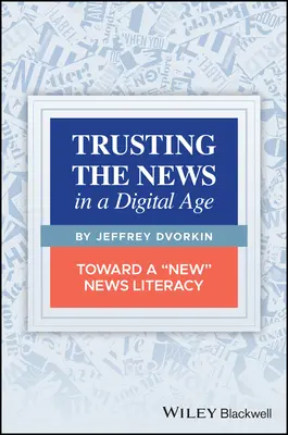 Confiar en las noticias en la era digital: hacia una nueva alfabetización informativa - Trusting the News in a Digital Age: Toward a New News Literacy