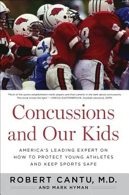 Las conmociones cerebrales y nuestros hijos: El principal experto de Estados Unidos sobre cómo proteger a los jóvenes atletas y mantener la seguridad en el deporte - Concussions and Our Kids: America's Leading Expert on How to Protect Young Athletes and Keep Sports Safe
