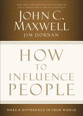 Cómo influir en las personas: Marca la diferencia en tu mundo - How to Influence People: Make a Difference in Your World