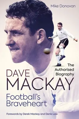 El corazón valiente del fútbol: La biografía autorizada de Dave MacKay - Football's Braveheart: The Authorised Biography of Dave MacKay