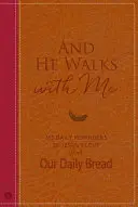 Y Él camina conmigo: 365 recordatorios diarios del amor de Jesús de Nuestro Pan Diario - And He Walks with Me: 365 Daily Reminders of Jesus's Love from Our Daily Bread