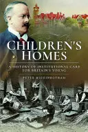 Children's Homes: Historia del cuidado institucional de los jóvenes británicos - Children's Homes: A History of Institutional Care for Britain's Young