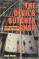 La carnicería del diablo: El levantamiento de las prisiones de Nuevo México - The Devil's Butcher Shop: The New Mexico Prison Uprising