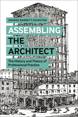 Ensamblar al arquitecto: Historia y teoría de la práctica profesional - Assembling the Architect: The History and Theory of Professional Practice