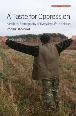 El gusto por la opresión: Etnografía política de la vida cotidiana en Bielorrusia - A Taste for Oppression: A Political Ethnography of Everyday Life in Belarus