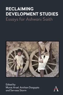 Reclamando estudios sobre el desarrollo: Ensayos para Ashwani Saith - Reclaiming Development Studies: Essays for Ashwani Saith