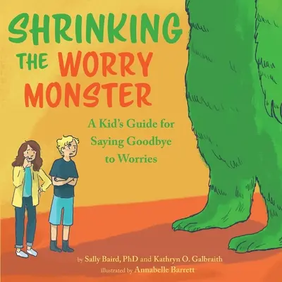 Encoger El Monstruo De Los Miedos: Una guía para los niños que quieren despedirse de sus miedos - Shrinking the Worry Monster: A Kids Guide for Saying Goodbye to Worries