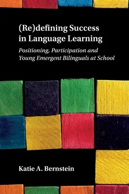 (Re)definir el éxito en el aprendizaje de idiomas: Posicionamiento, participación y jóvenes bilingües emergentes en la escuela - (Re)defining Success in Language Learning: Positioning, Participation and Young Emergent Bilinguals at School