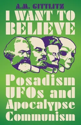 Quiero creer: Posadismo, ovnis y comunismo apocalíptico - I Want to Believe: Posadism, UFOs and Apocalypse Communism