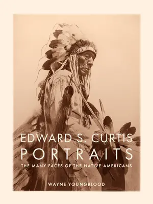 Retratos de Edward S. Curtis: Las muchas caras de los nativos americanos - Edward S. Curtis Portraits: The Many Faces of the Native Americans