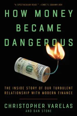 Cómo el dinero se volvió peligroso: La historia interior de nuestra turbulenta relación con las finanzas modernas - How Money Became Dangerous: The Inside Story of Our Turbulent Relationship with Modern Finance