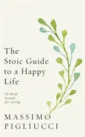 Guía Estoica para una Vida Feliz - 53 Breves Lecciones para Vivir - Stoic Guide to a Happy Life - 53 Brief Lessons for Living