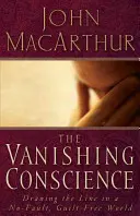 La conciencia que desaparece: La verdad sobre el señorío de Cristo - The Vanishing Conscience: Drawing the Line in a No-Fault, Guilt-Free World