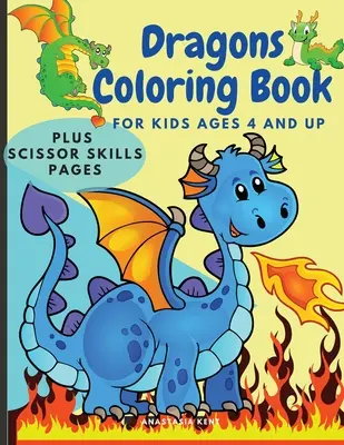 Dragons Coloring Book for Kids Ages 4 and UP: Cute Coloring and Scissor Skills activity book for kids, Workbook for preschoolers with Dragons themed p