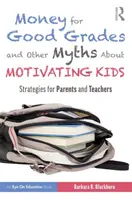 Dinero por buenas notas y otros mitos sobre la motivación de los niños: Estrategias para padres y profesores - Money for Good Grades and Other Myths about Motivating Kids: Strategies for Parents and Teachers