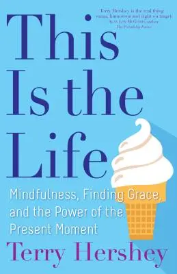 Así es la vida: Mindfulness, encontrar la gracia y el poder del momento presente - This Is the Life: Mindfulness, Finding Grace, and the Power of the Present Moment