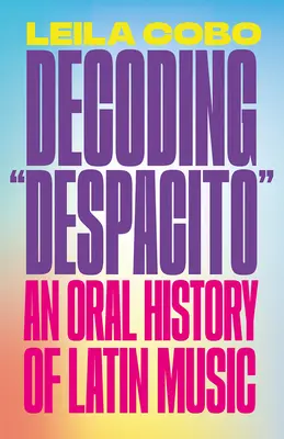 Descifrando Despacito: Una historia oral de la música latina - Decoding Despacito: An Oral History of Latin Music