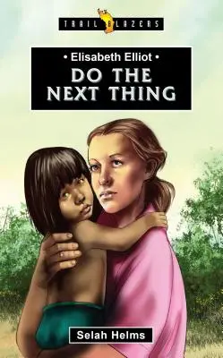 Elisabeth Elliot Do the Next Thing - Elisabeth Elliot: Do the Next Thing