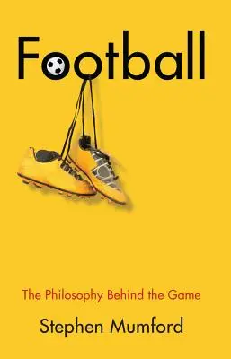 El fútbol: La filosofía detrás del juego - Football: The Philosophy Behind the Game