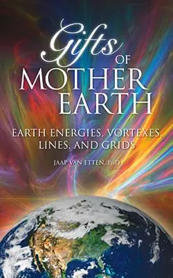 Regalos de la Madre Tierra: Energías de la Tierra, Vórtices, Líneas y Rejillas - Gifts of Mother Earth: Earth Energies, Vortexes, Lines, and Grids