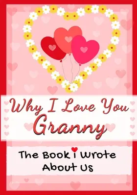 Por qué te quiero abuela: El libro que escribí sobre nosotros Perfecto para niños Regalo de San Valentín, cumpleaños, Navidad, aniversarios, Día de la Madre o - Why I Love You Granny: The Book I Wrote About Us Perfect for Kids Valentine's Day Gift, Birthdays, Christmas, Anniversaries, Mother's Day or