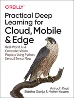 Practical Deep Learning for Cloud, Mobile, and Edge: Real-World AI & Computer-Vision Projects Using Python, Keras & Tensorflow (en inglés) - Practical Deep Learning for Cloud, Mobile, and Edge: Real-World AI & Computer-Vision Projects Using Python, Keras & Tensorflow