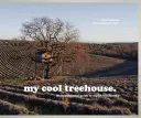 My Cool Treehouse: Guía de inspiración para casas en los árboles con estilo - My Cool Treehouse: An Inspirational Guide to Stylish Treehouses