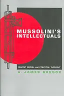 Los intelectuales de Mussolini: Pensamiento social y político fascista - Mussolini's Intellectuals: Fascist Social and Political Thought