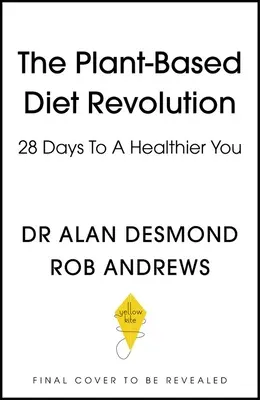 La revolución de la dieta vegetal: 28 días para estar más sano - The Plant-Based Diet Revolution: 28 Days to a Heathier You