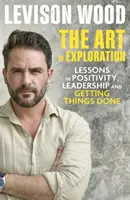 El arte de la exploración - Lecciones de curiosidad, liderazgo y puesta en práctica - Art of Exploration - Lessons in Curiosity, Leadership and Getting Things Done