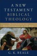 Teología bíblica del Nuevo Testamento: El desarrollo del Antiguo Testamento en el Nuevo Testamento - A New Testament Biblical Theology: The Unfolding of the Old Testament in the New