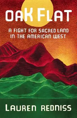 Oak Flat: La lucha por la tierra sagrada en el Oeste americano - Oak Flat: A Fight for Sacred Land in the American West