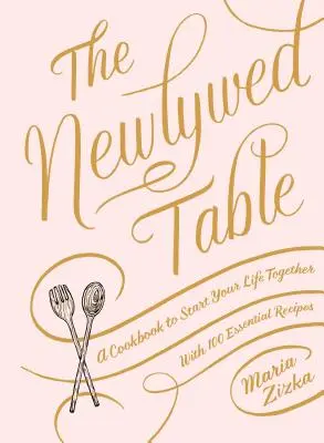 La mesa de los recién casados: Un libro de cocina para empezar la vida juntos - The Newlywed Table: A Cookbook to Start Your Life Together