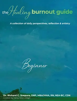 La guía para curar el agotamiento: Una Colección de Perspectivas Diarias, Reflexión y Arte - The Healing Burnout Guide: A Collection of Daily Perspectives, Reflection and Artistry