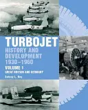 Turbojet: Historia y desarrollo 1930-1960 Volumen 1 - Gran Bretaña y Alemania - Turbojet: History and Development 1930-1960 Volume 1 - Great Britain and Germany