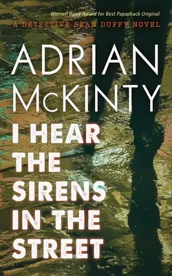 Oigo las sirenas en la calle: Una novela del detective Sean Duffy - I Hear the Sirens in the Street: A Detective Sean Duffy Novel