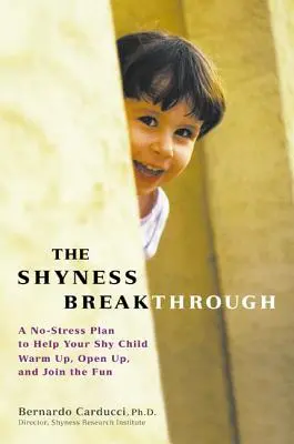 El avance de la timidez: Un plan sin estrés para ayudar a su hijo tímido a entrar en calor, abrirse y unirse a la diversión - The Shyness Breakthrough: A No-Stress Plan to Help Your Shy Child Warm Up, Open Up, and Join tthe Fun