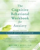 El libro de trabajo cognitivo-conductual para la ansiedad: Un programa paso a paso - The Cognitive Behavioral Workbook for Anxiety: A Step-By-Step Program